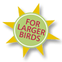 Great for larger birds!